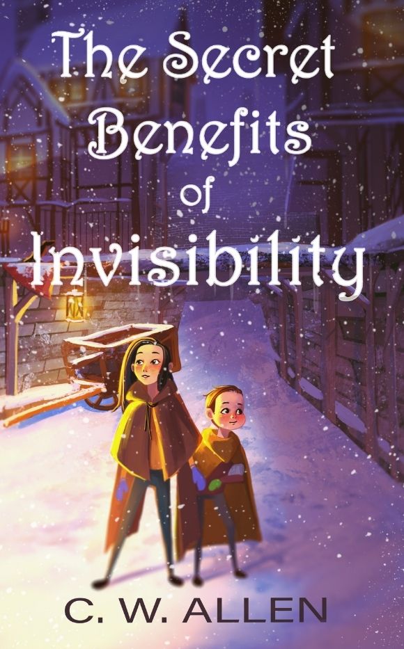 Cover of the book The Secret Benefits of Invisibility, by C.W. Allen. Two children wearing medieval cloaks over modern clothing stand in a snowy alleyway at night.